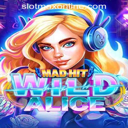 Discover the Thrilling World of MadHitWildAlice: An Exciting Adventure in SLOT MAX